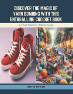 Discover the Magic of Yarn Bombing with this Enthralling Crochet Book: A Must Read for Artistic Souls