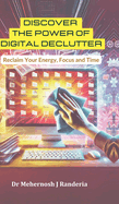 Discover The Power of Digital Declutter: Reclaim Your Energy, Focus and Time