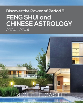 Discover the Power of Period 9: Feng Shui and Chinese Astrology 2024-2044 - Castle, Michele, and Runthala, Pankaj (Designer)