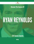 Discover the Success of Ryan Reynolds - 234 Success Secrets