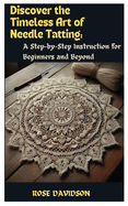 Discover the Timeless Art of Needle Tatting: A Step-by-Step Instruction for Beginners and Beyond