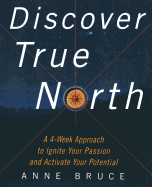 Discover True North: A Program to Ignite Your Passion and Activate Your Potential