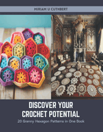 Discover Your Crochet Potential: 20 Granny Hexagon Patterns in One Book