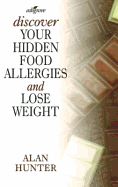 Discover Your Hidden Food Allergies & Lose Weight: 2nd Edition