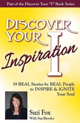 Discover Your Inspiration Suzi Fox Edition: Real Stories by Real People to Inspire and Ignite Your Soul - Fox, Suzi, and Brooke, Sue