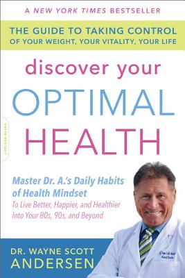 Discover Your Optimal Health: The Guide to Taking Control of Your Weight, Your Vitality, Your Life - Andersen, Wayne Scott, Dr.