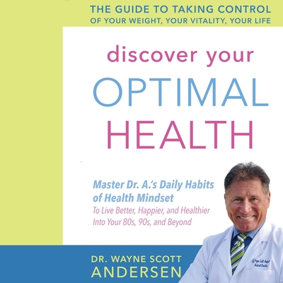 Discover Your Optimal Health: The Guide to Taking Control of Your Weight, Your Vitality, Your Life - Andersen, Wayne Scott, Dr., and Pabon, Timothy Andrs (Read by)