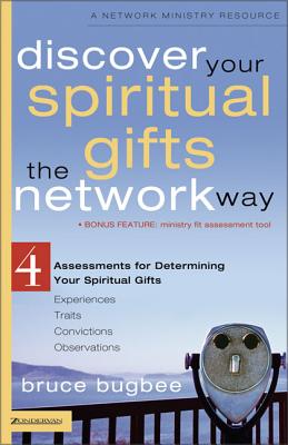 Discover Your Spiritual Gifts the Network Way: 4 Assessments for Determining Your Spiritual Gifts - Bugbee, Bruce L