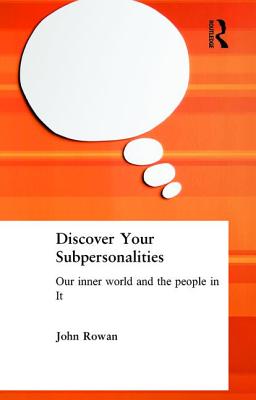 Discover Your Subpersonalities: Our Inner World and the People in It - Rowan, John