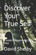 Discover Your True Self: A Guide to Happiness in 30 Days