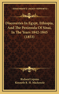 Discoveries In Egypt, Ethiopia, And The Peninsula Of Sinai, In The Years 1842-1845 (1853)