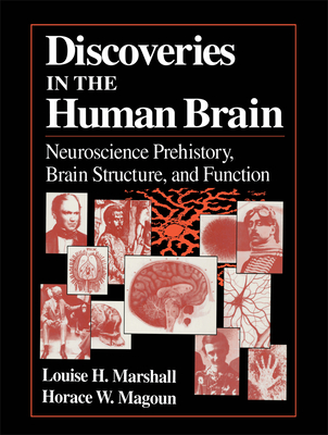 Discoveries in the Human Brain: Neuroscience Prehistory, Brain Structure, and Function - Marshall, Louise H., and Magoun, Horace W.
