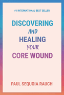 Discovering and Healing Your Core Wound