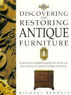 Discovering and Restoring Antique Furniture: A Practical Illustrated Guide for the Buyer And...
