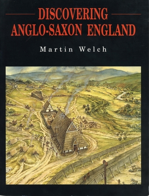 Discovering Anglo-Saxon England - Welch, Martin