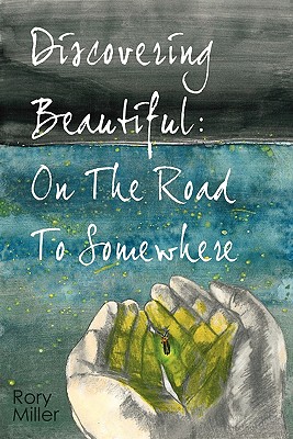 Discovering Beautiful: On the Road to Somewhere - Miller, Rory, Prof.