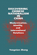 Discovering Chinese Nationalism in China: Modernization, Identity, and International Relations