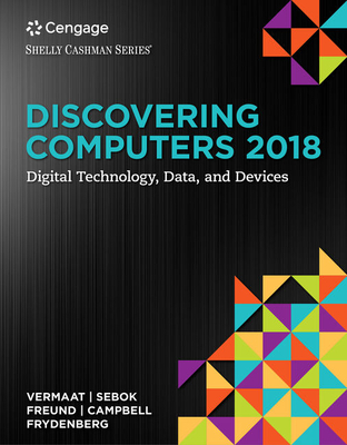 Discovering Computers 2018: Digital Technology, Data, and Devices - Vermaat, Misty, and Sebok, Susan, and Freund, Steven