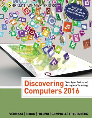 Discovering Computers (C)2016 - Vermaat, Misty E, and Sebok, Susan L, and Freund, Steven M