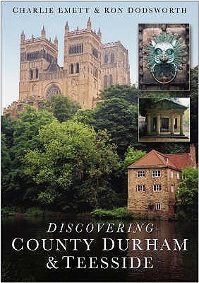 Discovering County Durham and Teesside - Emett, Charlie, and Dodsworth, Ron