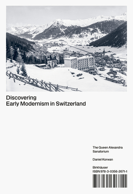 Discovering Early Modernism in Switzerland: The Queen Alexandra Sanatorium - Korwan, Daniel