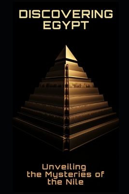 Discovering Egypt: Unveiling the Mysteries of the Nile - Frhwirth, Philipp