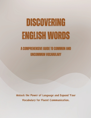 Discovering English Words: A Comprehensive Guide to Common and Uncommon Vocabulary - Alam, Saiful