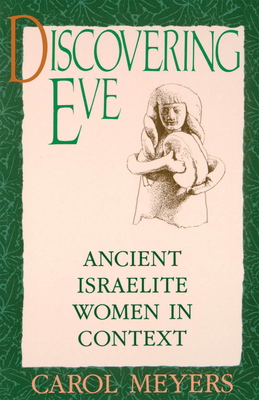 Discovering Eve: Ancient Israelite Women in Context - Meyers, Carol