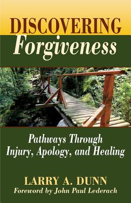 Discovering Forgiveness: Pathways Through Injury, Apology, and Healing - Dunn, Larry a, and Lederach, John Paul (Foreword by)