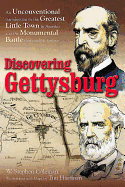Discovering Gettysburg: An Unconventional Introduction to the Greatest Little Town in America and the Monumental Battle That Made It Famous