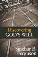 Discovering God's Will - Ferguson, Sinclair B