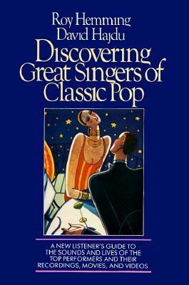 Discovering Great Singers of Classic Pop: A New Listener's Guide to 52 Top Crooners and Canaries - Hemming, Roy (Introduction by), and Hajdu, David (Introduction by)