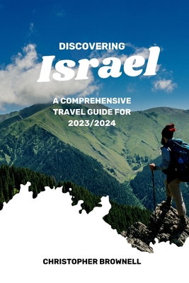 Discovering Israel: A Comprehensive Travel Guide for 2023/2024 - Brownell, Christopher