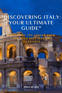 "Discovering Italy: Your Ultimate Guide" Everything You Should Know for Your Best Italian Experience