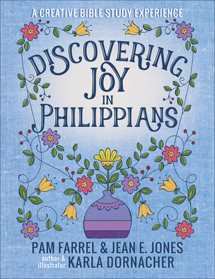 Discovering Joy in Philippians: A Creative Devotional Study Experience - Farrel, Pam, and Jones, Jean E, and Dornacher, Karla