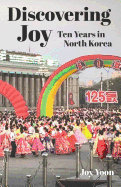 Discovering Joy: Ten Years in North Korea