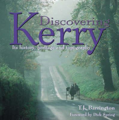 Discovering Kerry: Its History, Heritage and Topography - Barrington, T J, and Barrington, Tom, and Spring, Dick (Introduction by)