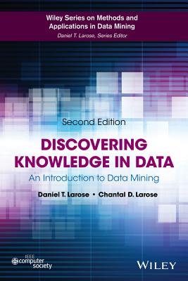 Discovering Knowledge in Data: An Introduction to Data Mining - Larose, Daniel T., and Larose, Chantal D.