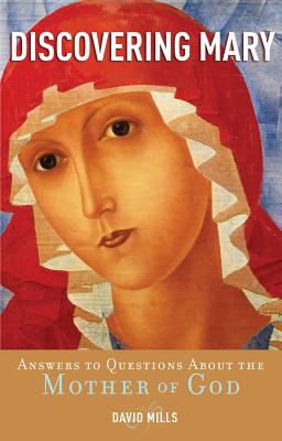 Discovering Mary: Answers to Questions about the Mother of God - Mills, David, PhD, Ceng