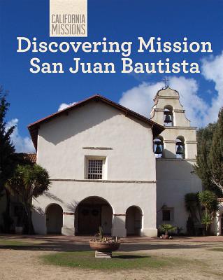 Discovering Mission San Juan Bautista - Stevens, Madeline