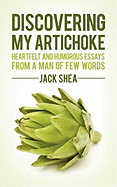 Discovering My Artichoke: Heartfelt and Humorous Essays from a Man of Few Words