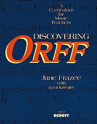 Discovering Orff: A Curriculum for Music Teachers - Frazee, Jane (Composer), and Kreuter, Kent (Composer)