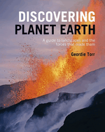 Discovering Planet Earth: A guide to the world's terrain and the forces that made it