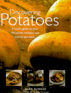 Discovering Potatoes: A Cook's Guide to Over 150 Potato Varieties and How to Use Them - Barker, Alex