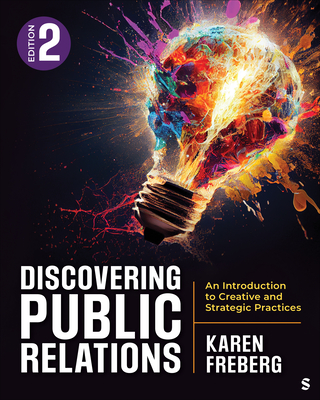 Discovering Public Relations: An Introduction to Creative and Strategic Practices - Freberg, Karen