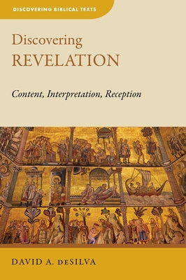 Discovering Revelation: Content, Interpretation, Reception - deSilva, David A