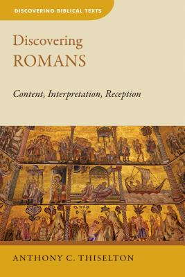 Discovering Romans: Content, Interpretation, Reception - Thiselton, Anthony C