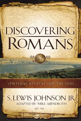 Discovering Romans: Spiritual Revival for the Soul - Johnson, S Lewis, and Abendroth, Mike