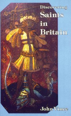 Discovering Saints in Britain - Vince, John