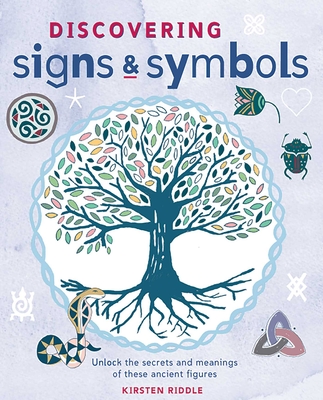 Discovering Signs and Symbols: Unlock the Secrets and Meanings of These Ancient Figures - Riddle, Kirsten